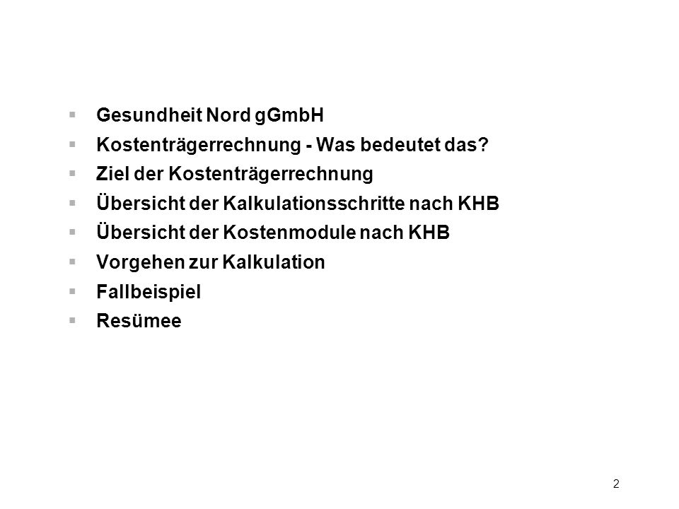 Gesundheit Nord gGmbH Kostenträgerrechnung - Was bedeutet das Ziel der Kostenträgerrechnung. Übersicht der Kalkulationsschritte nach KHB.