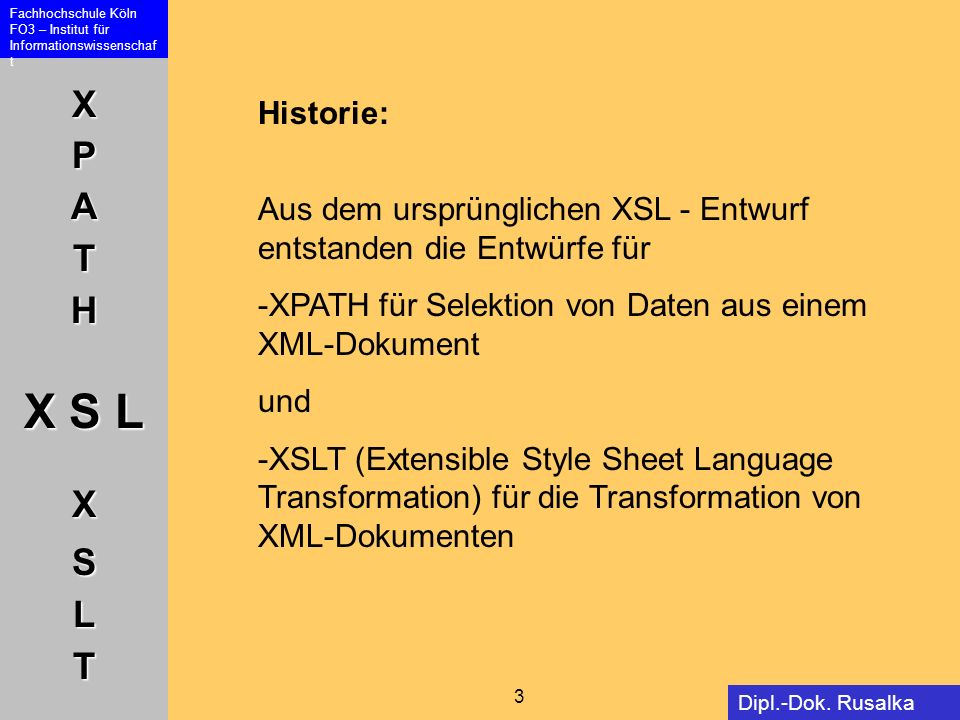 Historie: Aus dem ursprünglichen XSL - Entwurf entstanden die Entwürfe für. -XPATH für Selektion von Daten aus einem XML-Dokument.