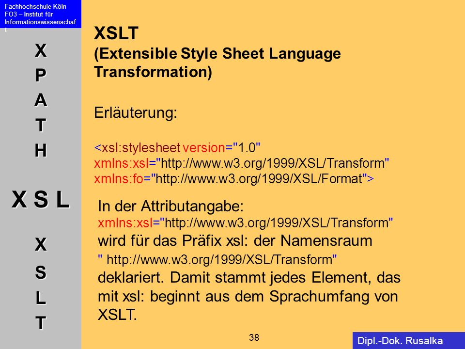 XSLT (Extensible Style Sheet Language Transformation) Erläuterung: <xsl:stylesheet version= 1.0 xmlns:xsl=   xmlns:fo=   >