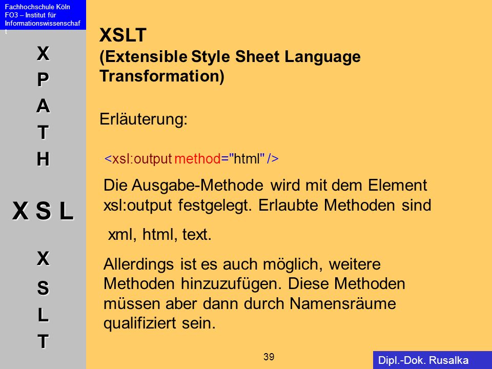 XSLT (Extensible Style Sheet Language Transformation) Erläuterung: <xsl:output method= html />