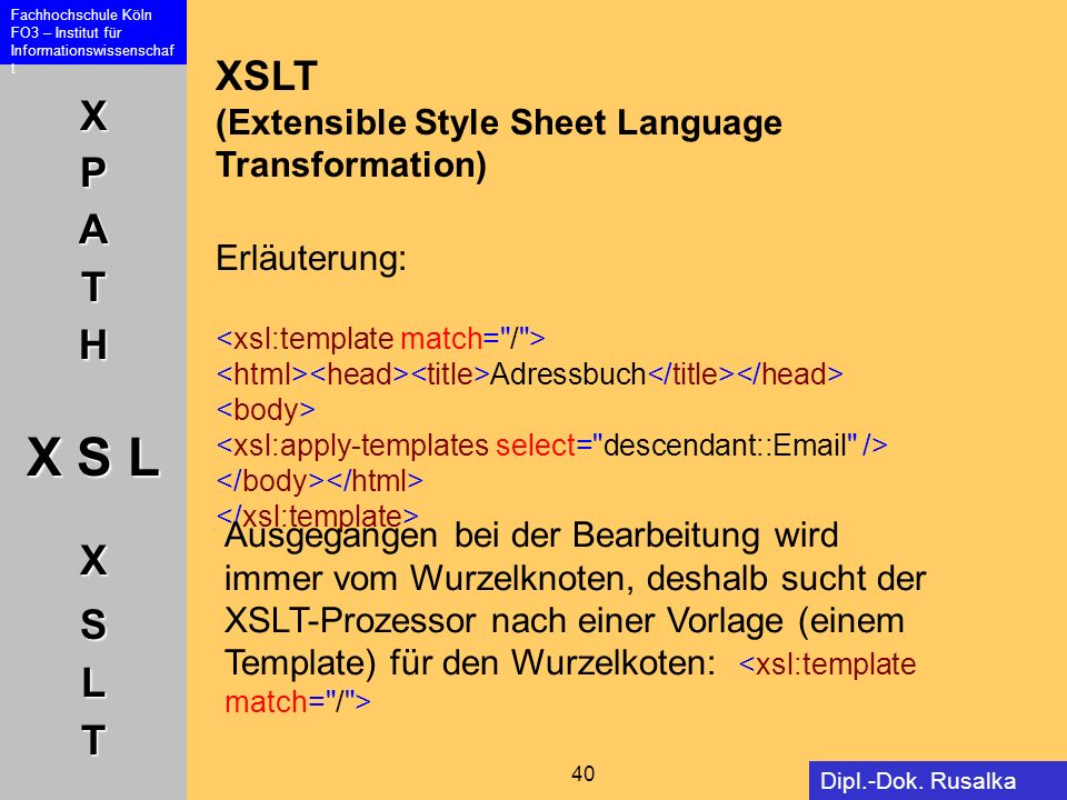 XSLT (Extensible Style Sheet Language Transformation) Erläuterung: <xsl:template match= / >