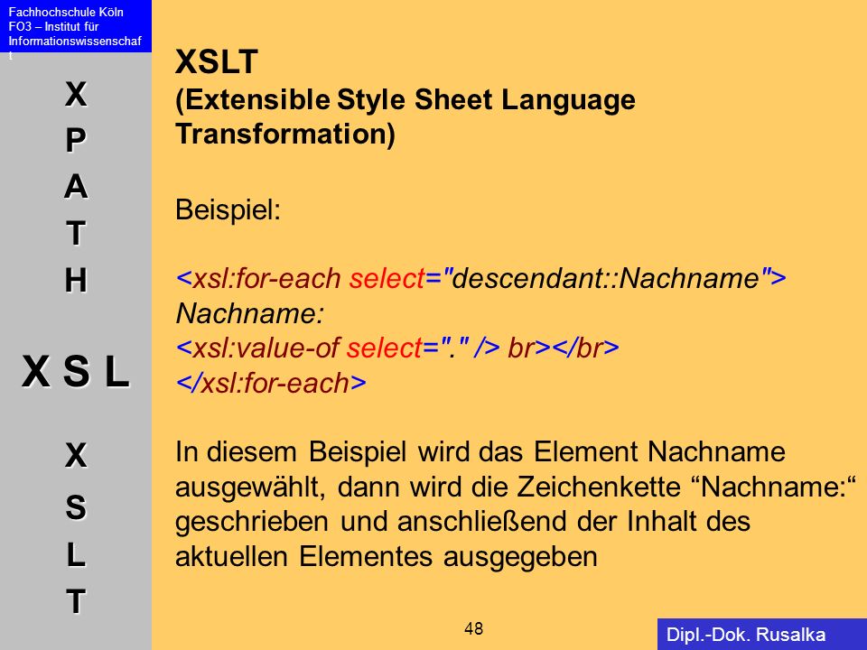 XSLT (Extensible Style Sheet Language Transformation) Beispiel: <xsl:for-each select= descendant::Nachname >