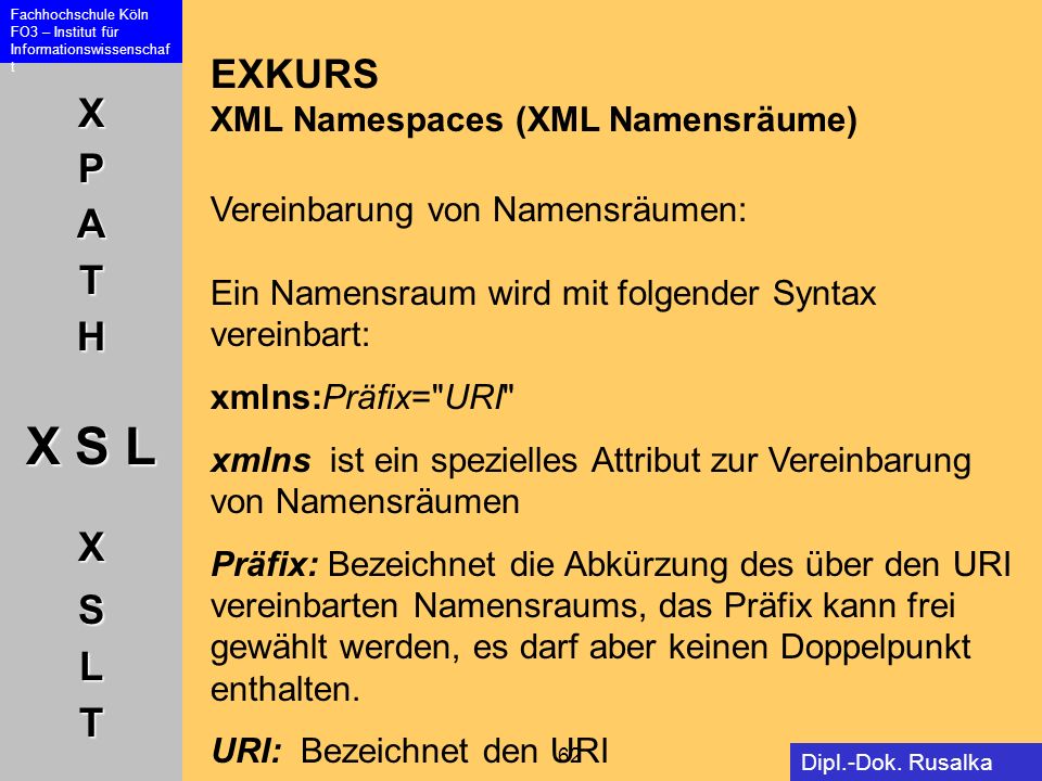 EXKURS XML Namespaces (XML Namensräume) Vereinbarung von Namensräumen: Ein Namensraum wird mit folgender Syntax vereinbart: