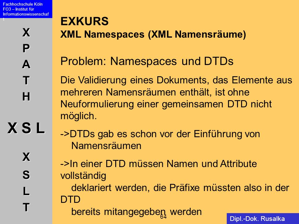 EXKURS XML Namespaces (XML Namensräume) Problem: Namespaces und DTDs