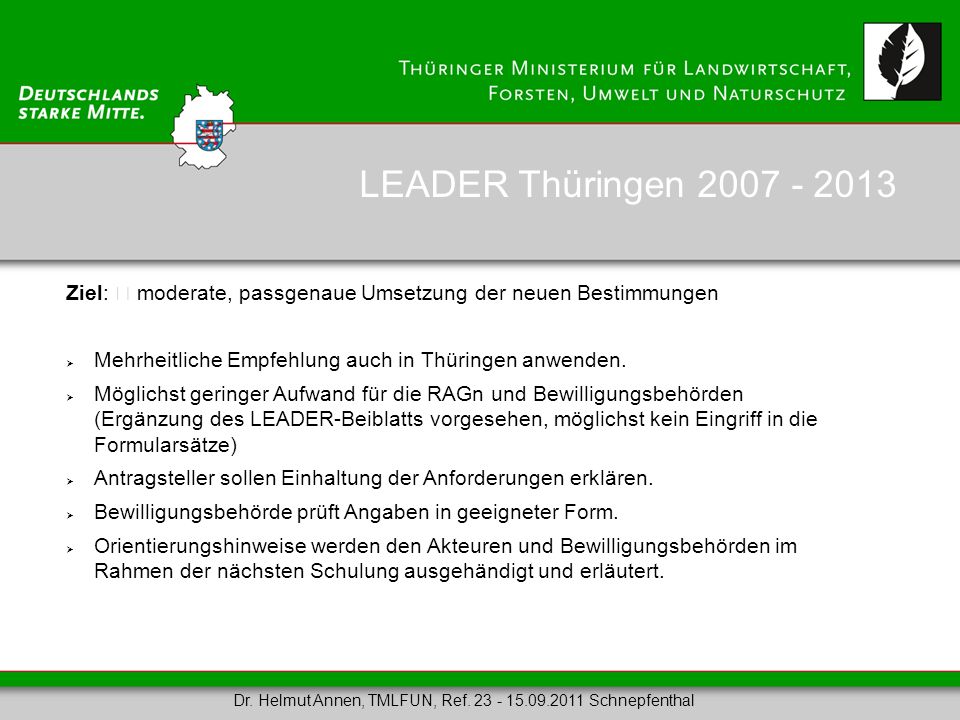 LEADER Thüringen Ziel:  moderate, passgenaue Umsetzung der neuen Bestimmungen. Mehrheitliche Empfehlung auch in Thüringen anwenden.