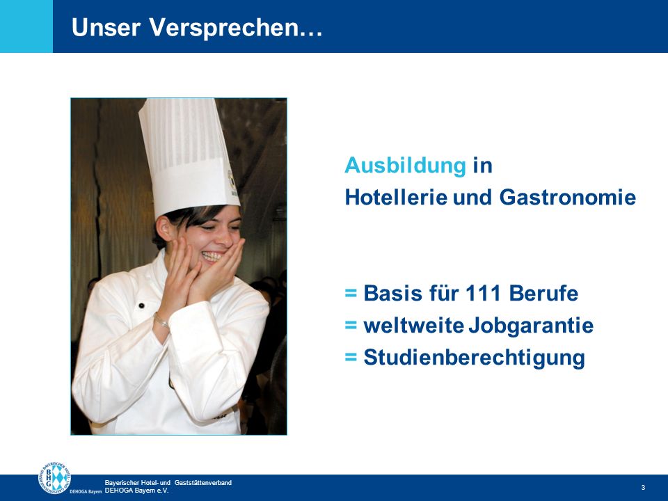 Unser Versprechen… Ausbildung in Hotellerie und Gastronomie = Basis für 111 Berufe = weltweite Jobgarantie = Studienberechtigung