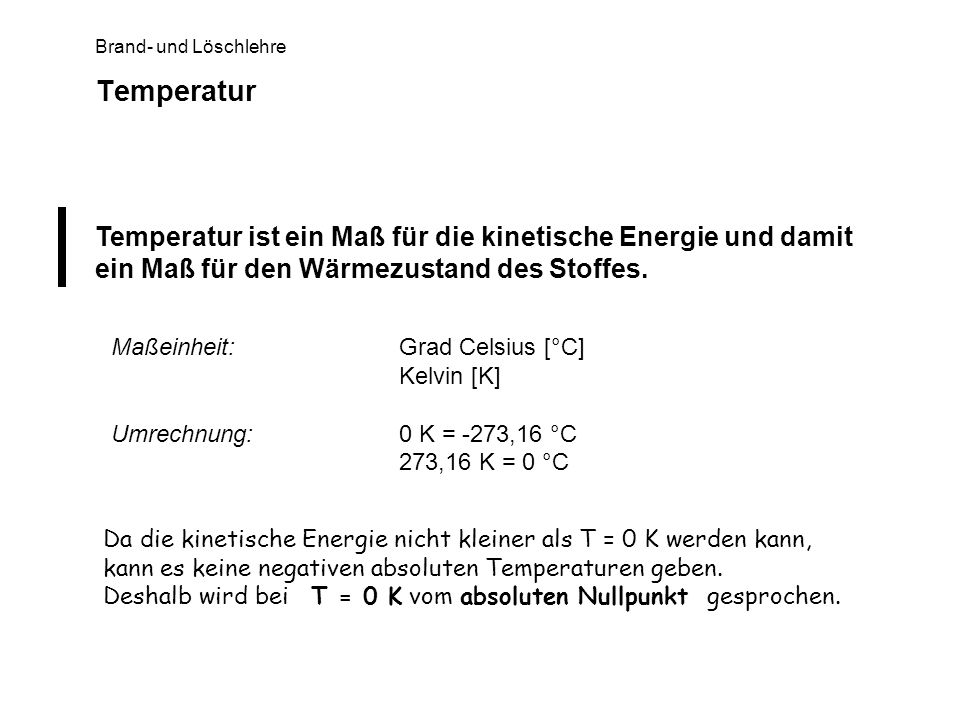 Temperatur Temperatur ist ein Maß für die kinetische Energie und damit ein Maß für den Wärmezustand des Stoffes.