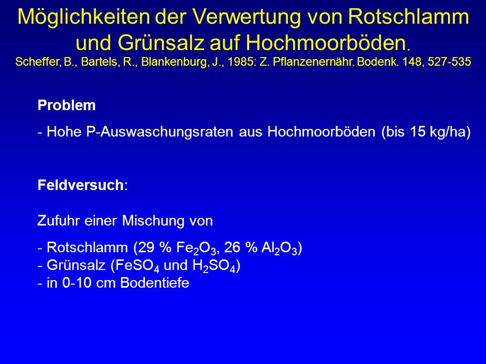 Möglichkeiten der Verwertung von Rotschlamm und Grünsalz auf Hochmoorböden. Scheffer, B., Bartels, R., Blankenburg, J., 1985: Z. Pflanzenernähr. Bodenk. 148,