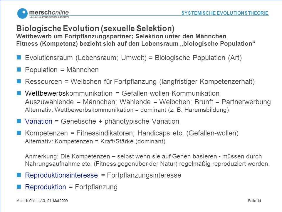 Biologische Evolution (sexuelle Selektion) Wettbewerb um Fortpflanzungspartner; Selektion unter den Männchen Fitness (Kompetenz) bezieht sich auf den Lebensraum „biologische Population