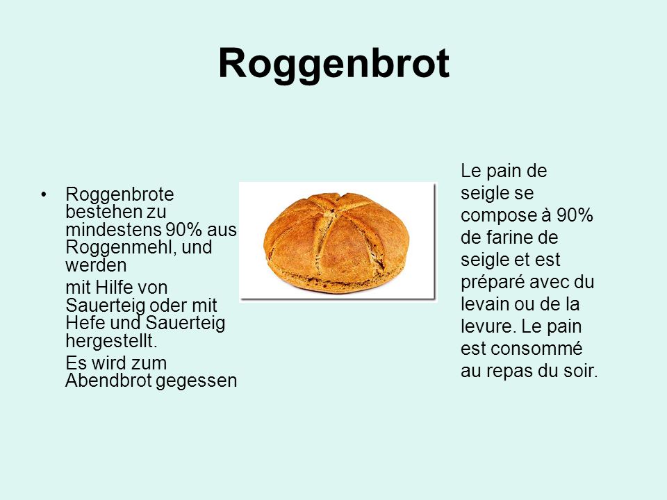 Roggenbrot Roggenbrote bestehen zu mindestens 90% aus Roggenmehl, und werden. mit Hilfe von Sauerteig oder mit Hefe und Sauerteig hergestellt.
