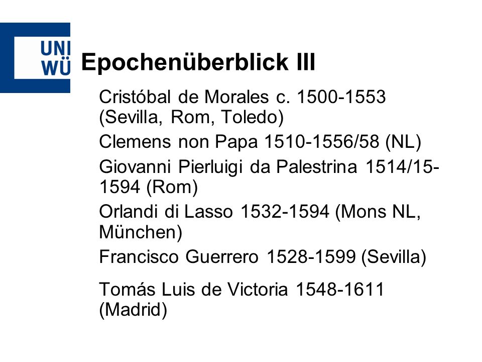 Epochenüberblick III Cristóbal de Morales c (Sevilla, Rom, Toledo) Clemens non Papa /58 (NL)
