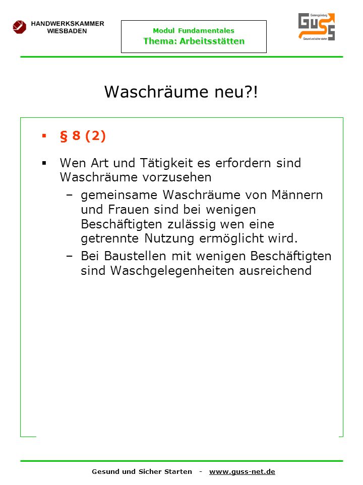Waschräume neu ! § 8 (2) Wen Art und Tätigkeit es erfordern sind Waschräume vorzusehen.