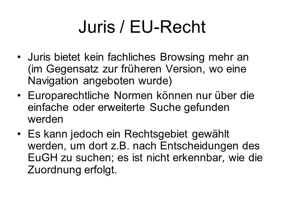 Juris / EU-Recht Juris bietet kein fachliches Browsing mehr an (im Gegensatz zur früheren Version, wo eine Navigation angeboten wurde)