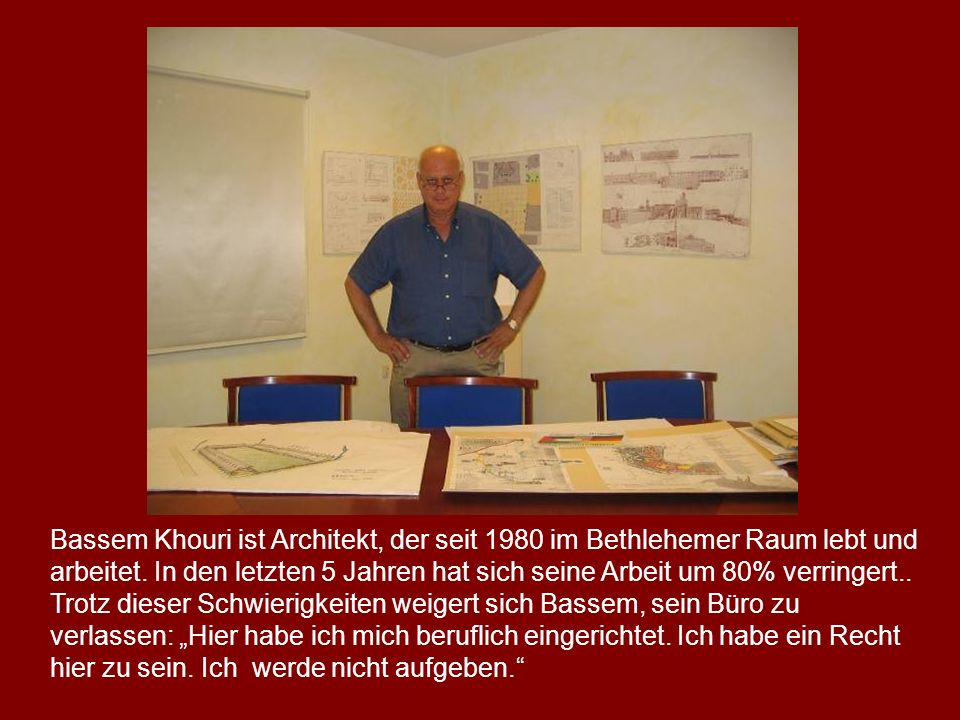 Bassem Khouri ist Architekt, der seit 1980 im Bethlehemer Raum lebt und arbeitet.
