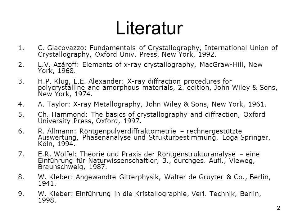 Literatur C. Giacovazzo: Fundamentals of Crystallography, International Union of Crystallography, Oxford Univ. Press, New York,