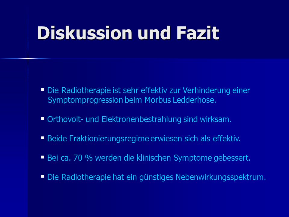 Diskussion und Fazit Die Radiotherapie ist sehr effektiv zur Verhinderung einer. Symptomprogression beim Morbus Ledderhose.