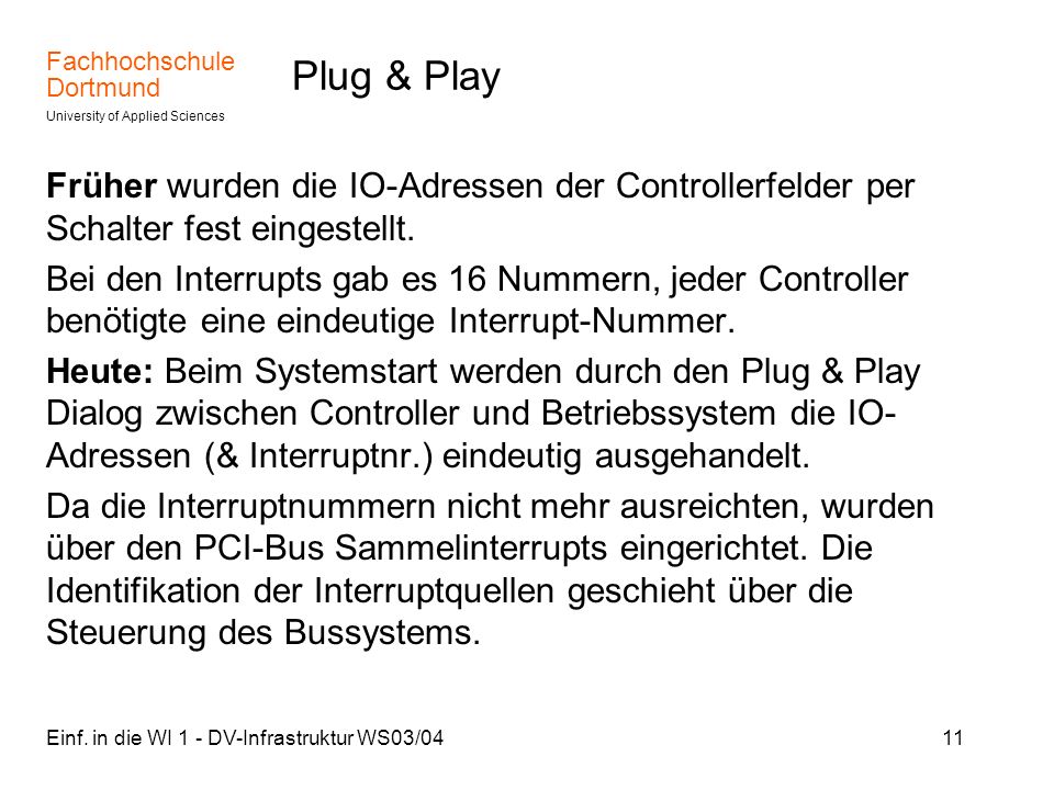 Plug & Play Früher wurden die IO-Adressen der Controllerfelder per Schalter fest eingestellt.
