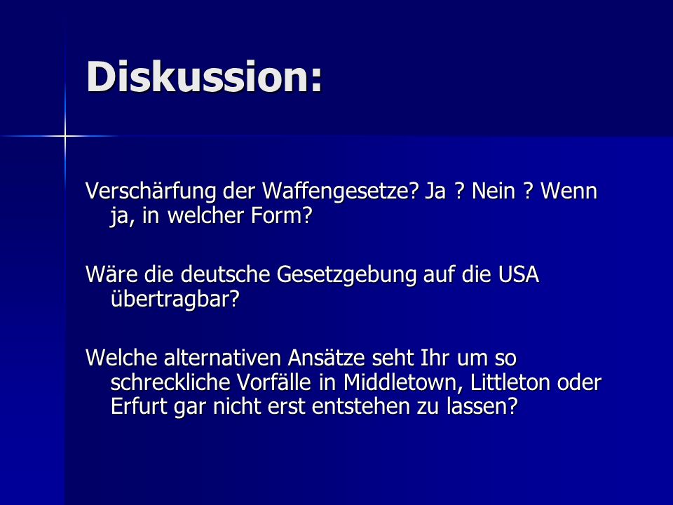 Diskussion: Verschärfung der Waffengesetze Ja Nein Wenn ja, in welcher Form Wäre die deutsche Gesetzgebung auf die USA übertragbar