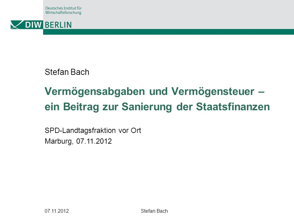 Stefan Bach Vermögensabgaben und Vermögensteuer – ein Beitrag zur Sanierung der Staatsfinanzen. SPD-Landtagsfraktion vor Ort.