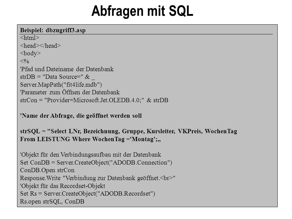 Abfragen mit SQL Beispiel: dbzugriff3.asp <html>