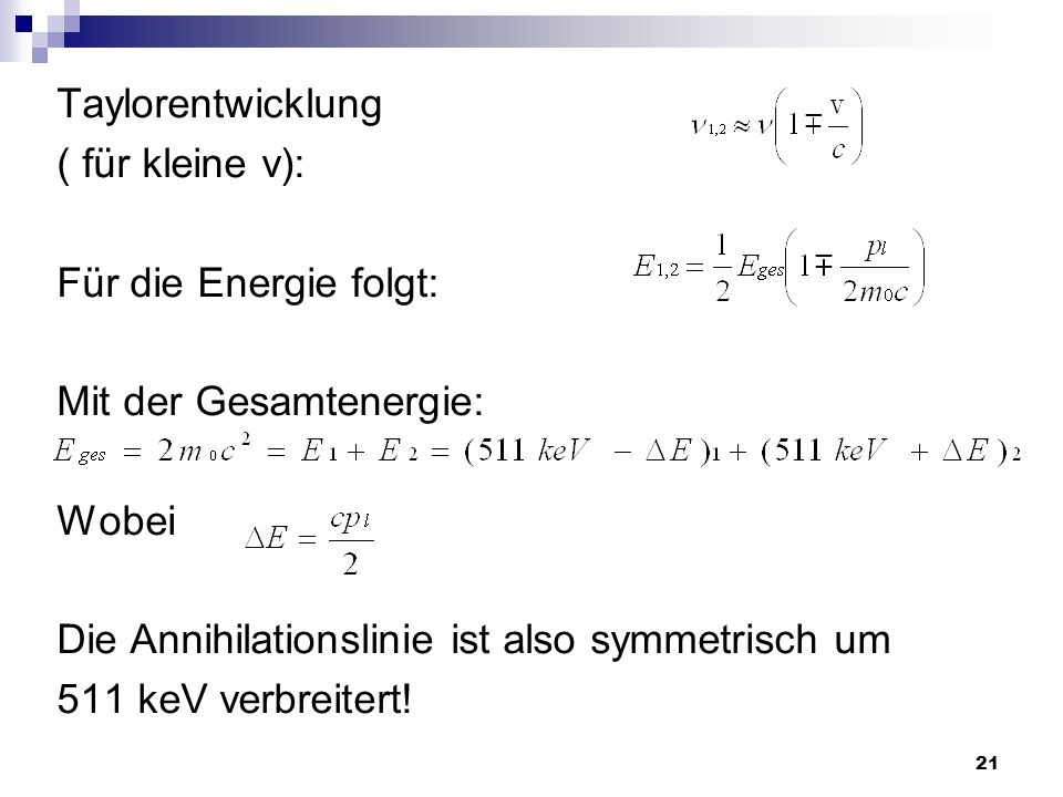 Taylorentwicklung ( für kleine v): Für die Energie folgt: Mit der Gesamtenergie: Wobei. Die Annihilationslinie ist also symmetrisch um.