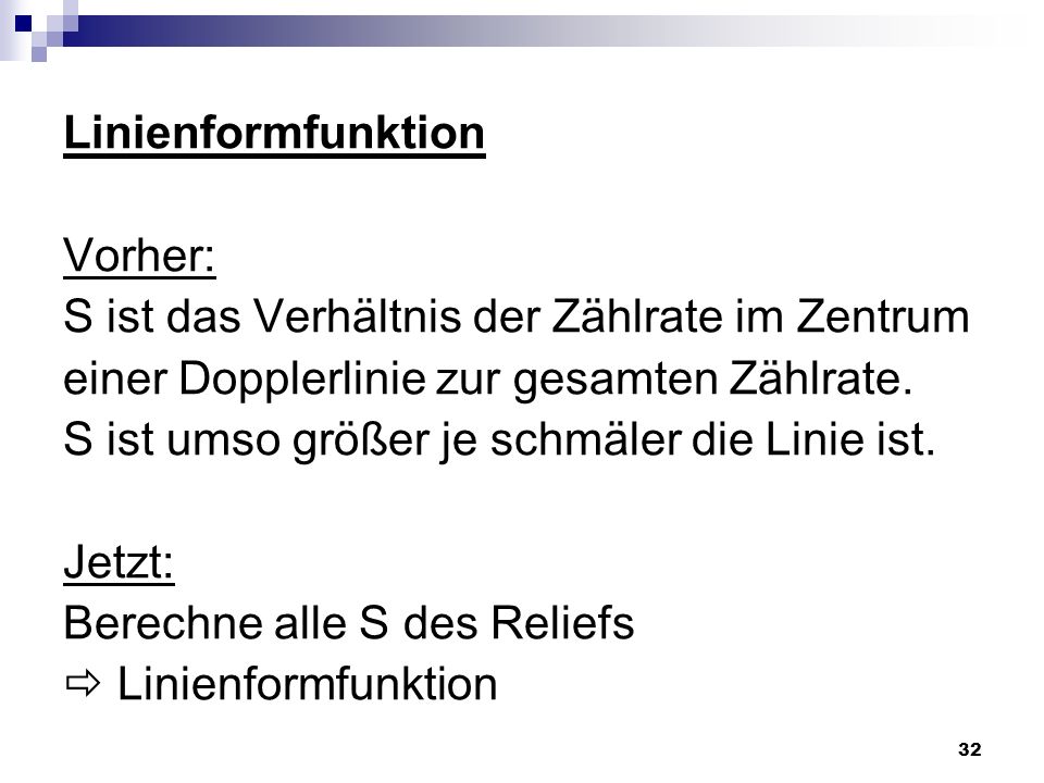 Linienformfunktion Vorher: S ist das Verhältnis der Zählrate im Zentrum. einer Dopplerlinie zur gesamten Zählrate.