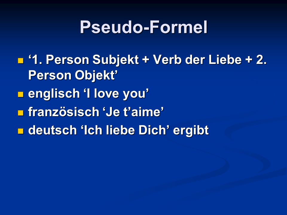 Pseudo-Formel ‘1. Person Subjekt + Verb der Liebe + 2. Person Objekt’