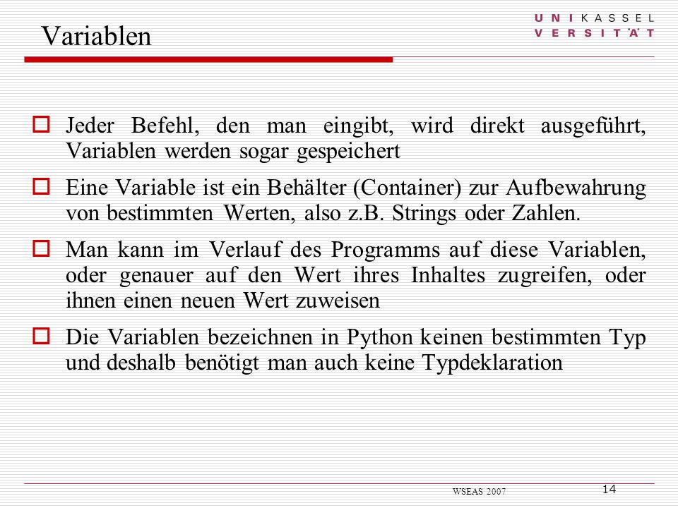 Variablen Jeder Befehl, den man eingibt, wird direkt ausgeführt, Variablen werden sogar gespeichert.