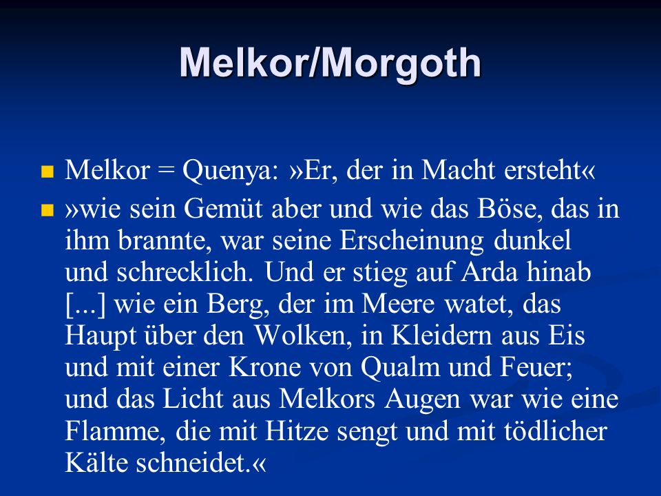 Melkor/Morgoth Melkor = Quenya: »Er, der in Macht ersteht«