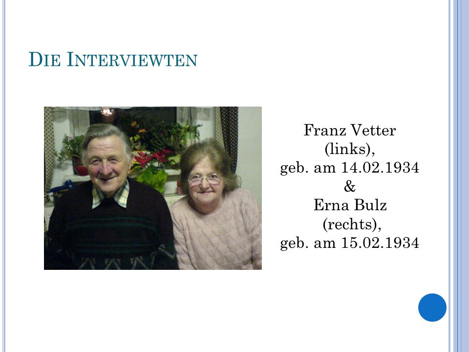 Die Interviewten Franz Vetter (links), geb. am & Erna Bulz