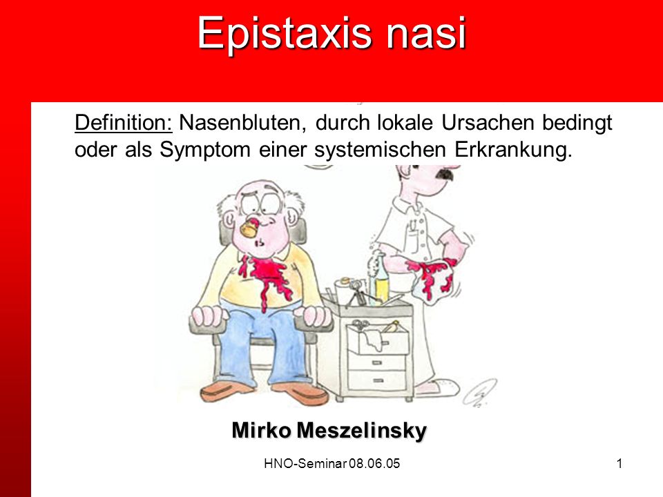 Epistaxis nasi Definition: Nasenbluten, durch lokale Ursachen bedingt oder als Symptom einer systemischen Erkrankung.