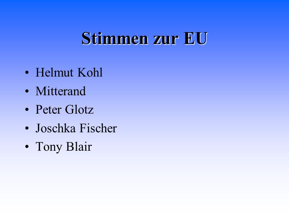Stimmen zur EU Helmut Kohl Mitterand Peter Glotz Joschka Fischer