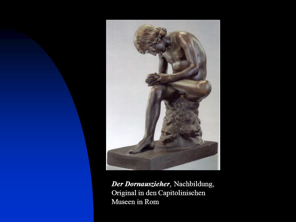 Der Dornauszieher Der Dornauszieher, Nachbildung, Original in den Capitolinischen Museen in Rom