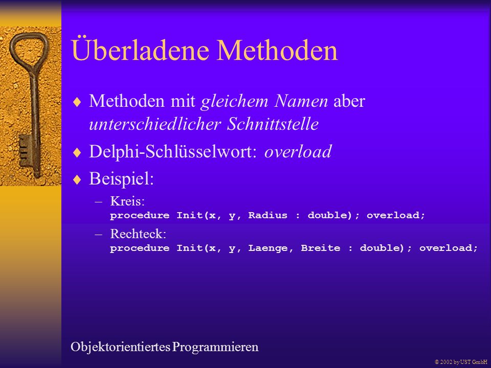 Überladene Methoden Methoden mit gleichem Namen aber unterschiedlicher Schnittstelle. Delphi-Schlüsselwort: overload.