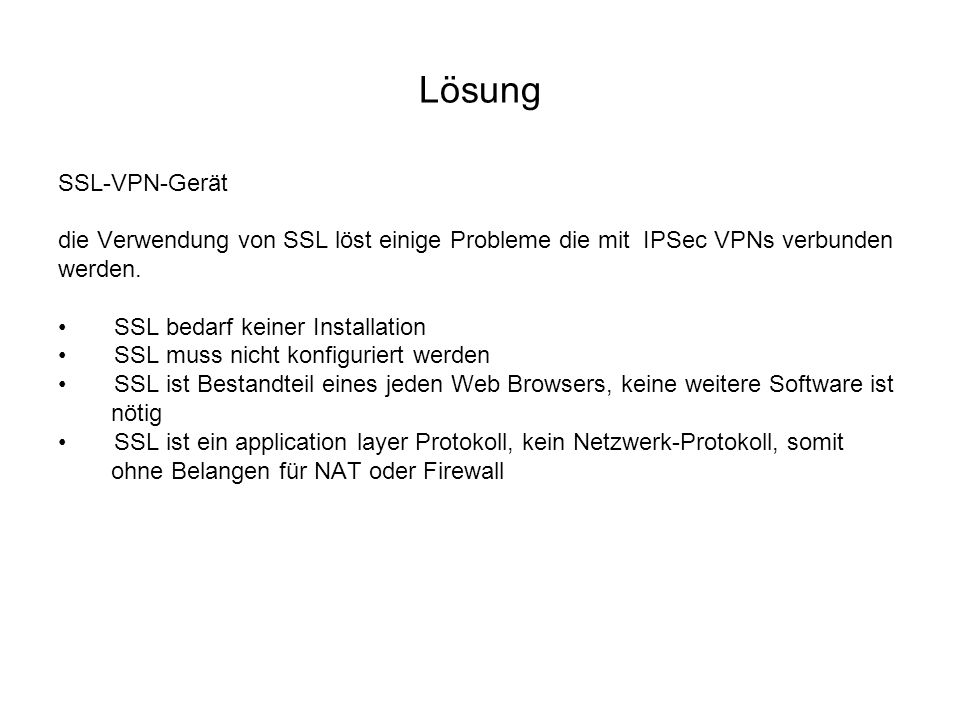 Lösung SSL-VPN-Gerät. die Verwendung von SSL löst einige Probleme die mit IPSec VPNs verbunden. werden.