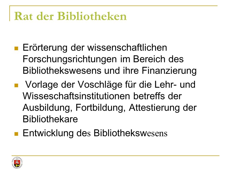 Rat der Bibliotheken Erörterung der wissenschaftlichen Forschungsrichtungen im Bereich des Bibliothekswesens und ihre Finanzierung.