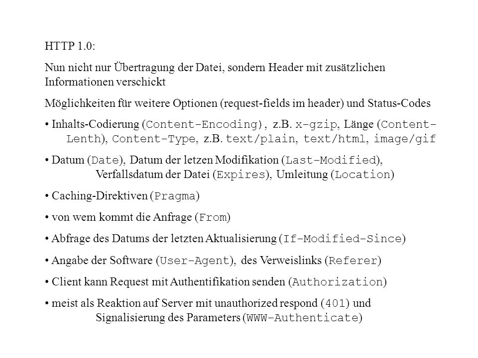 HTTP 1.0: Nun nicht nur Übertragung der Datei, sondern Header mit zusätzlichen Informationen verschickt.
