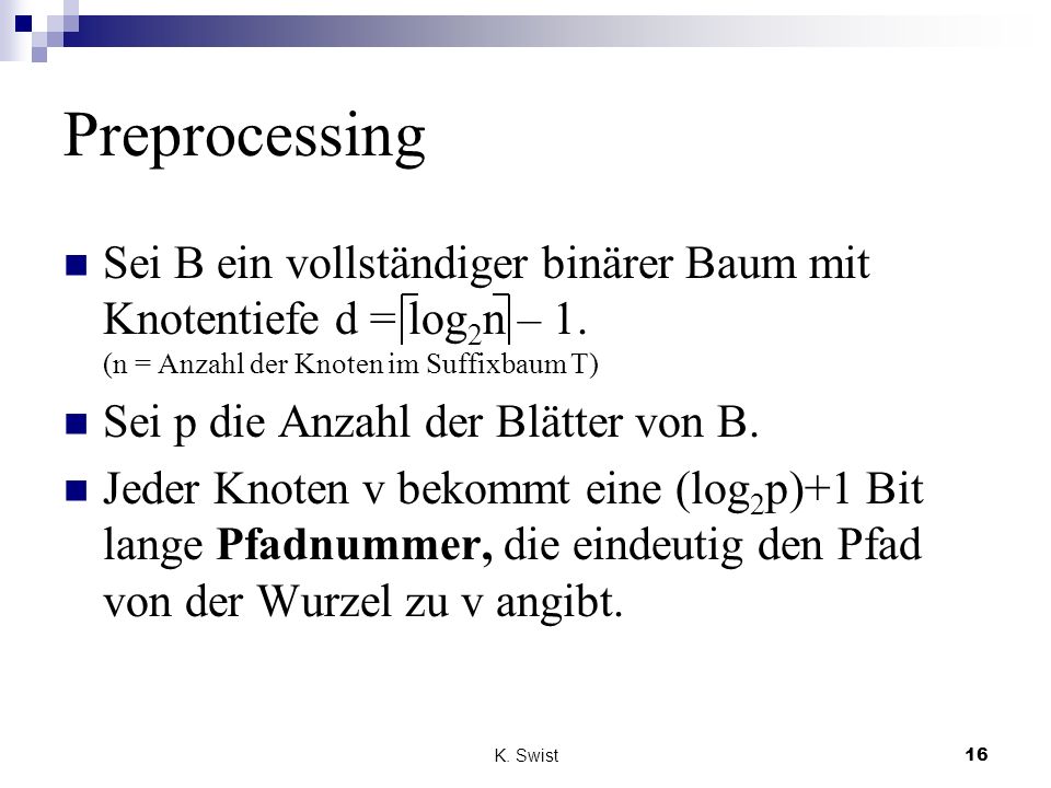 Preprocessing Sei B ein vollständiger binärer Baum mit Knotentiefe d = log2n – 1. (n = Anzahl der Knoten im Suffixbaum T)