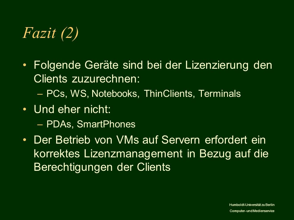 Fazit (2) Folgende Geräte sind bei der Lizenzierung den Clients zuzurechnen: PCs, WS, Notebooks, ThinClients, Terminals.