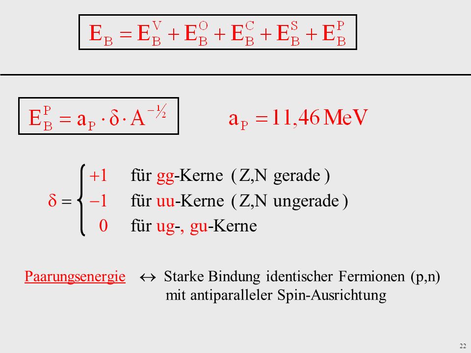 1 für gg-Kerne ( Z,N gerade )   1 für uu-Kerne ( Z,N ungerade )