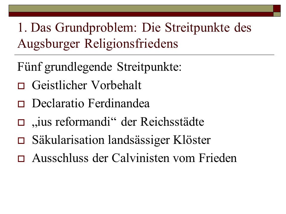 1. Das Grundproblem: Die Streitpunkte des Augsburger Religionsfriedens