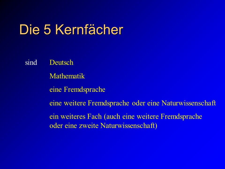 Die 5 Kernfächer sind Deutsch Mathematik eine Fremdsprache