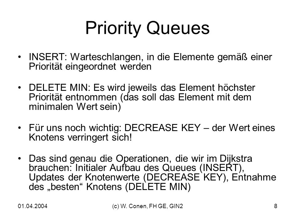 Priority Queues INSERT: Warteschlangen, in die Elemente gemäß einer Priorität eingeordnet werden.