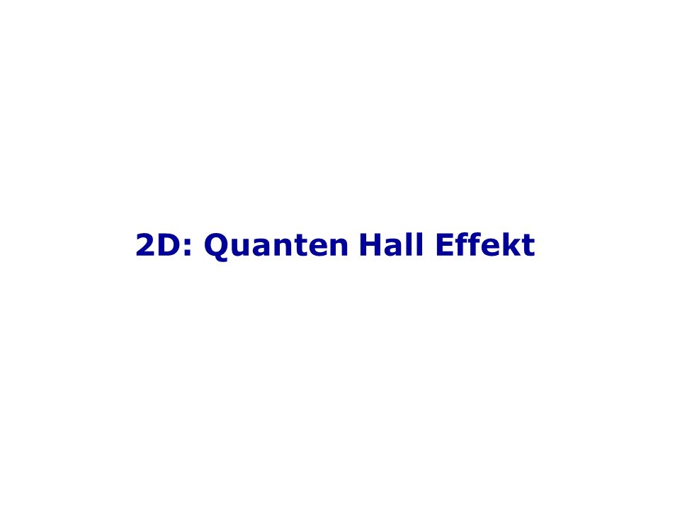 2D: Quanten Hall Effekt