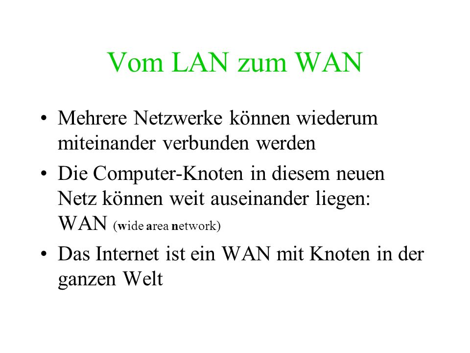 Vom LAN zum WAN Mehrere Netzwerke können wiederum miteinander verbunden werden.