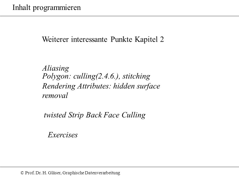 Inhalt programmieren Weiterer interessante Punkte Kapitel 2. Aliasing. Polygon: culling(2.4.6.), stitching.