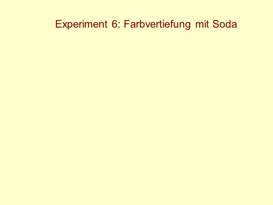 Experiment 6: Farbvertiefung mit Soda