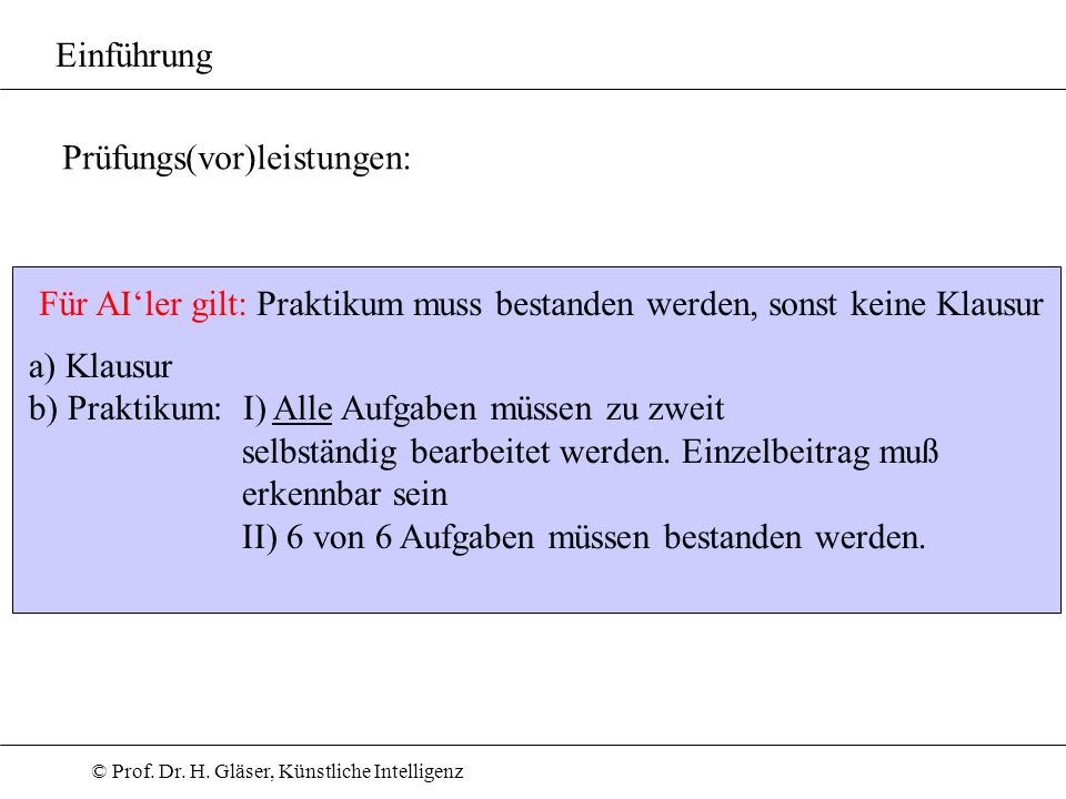Einführung Prüfungs(vor)leistungen: Für AI‘ler gilt: Praktikum muss bestanden werden, sonst keine Klausur.