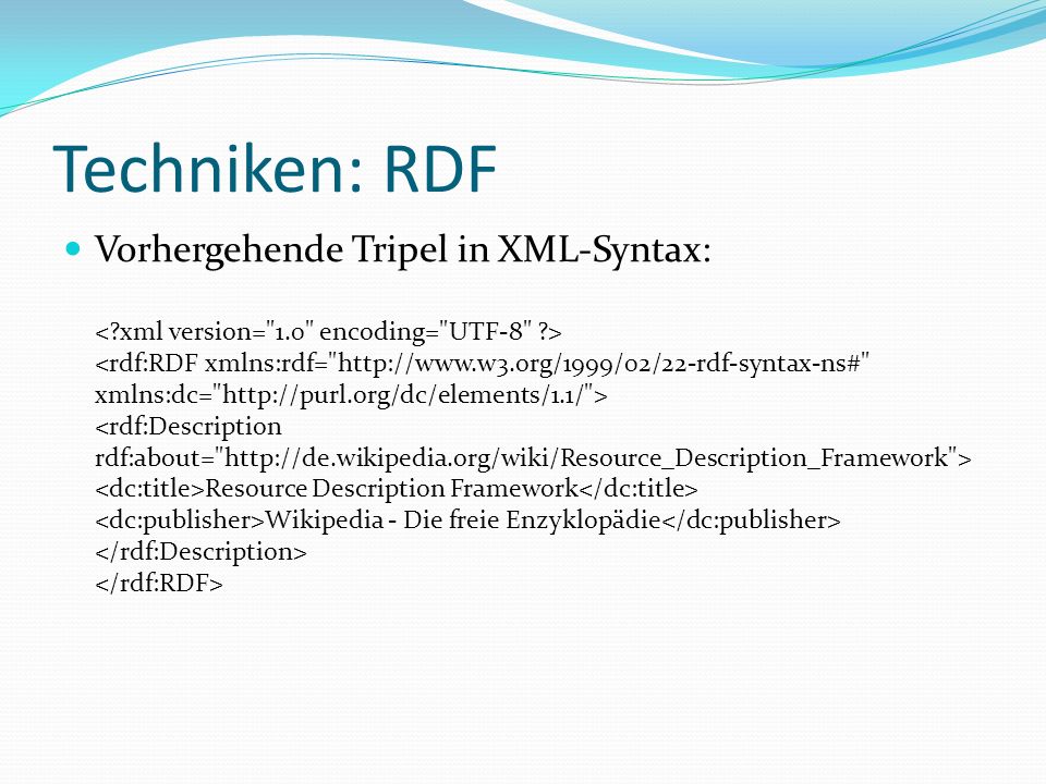 Techniken: RDF Vorhergehende Tripel in XML-Syntax:
