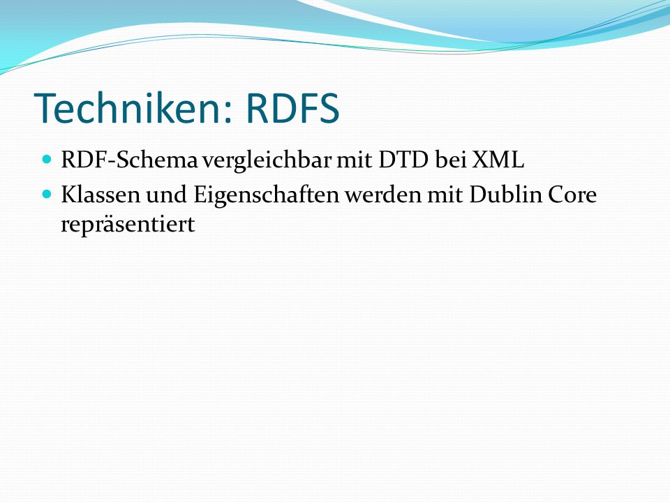 Techniken: RDFS RDF-Schema vergleichbar mit DTD bei XML